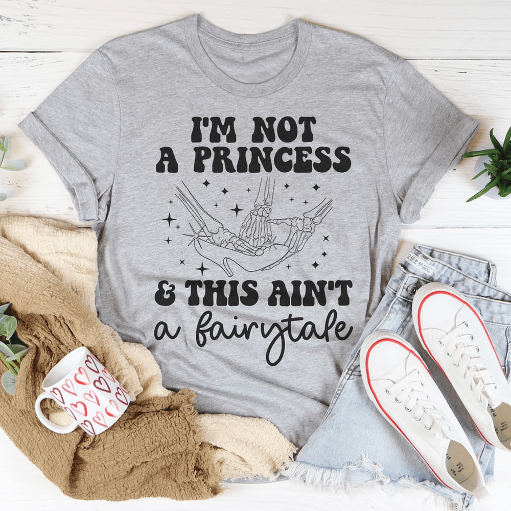 I'm Not A Princess & This Ain't A Fairytale Tee