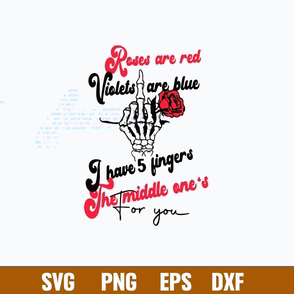 Roses Are Red Violets Are Blue I Have 5 Fingers The Middle One_s For You Svg, Png Dxf Eps File.jpg