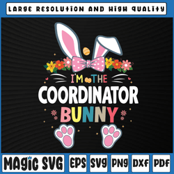 i'm the coordinator bunny svg, easter day rabbit svg, cutest bunnies sublimation, easter day, digital download
