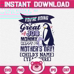 personalized name you're doing a great job mommy, happy 1st mother's day happy mothers day mommy penguin cricut,svg