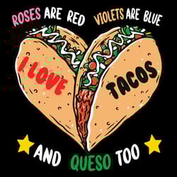 roses are red violets are blue i want tacos and queso too svg