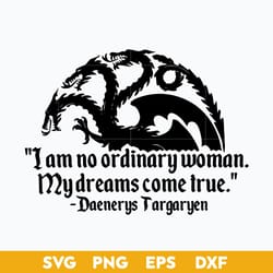 i am no ordinary woman my dreams come true svg, mother of dragons svg, mother's day svg