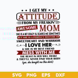 i get my attitude from my freaking awesome mom svg, mother's day svg, png dxf eps digital file