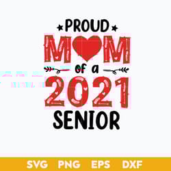 proud mom of a 2021 senior svg, mom svg, mother's day svg, png dxf eps digital file