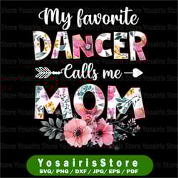 my favorite dancer calls me mom png, dancing mom mother png, dance mom png, ballet mom png