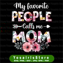 my favorite people calls me mom png, funny mother's day png, mom png, mother's day gift png
