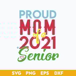 proud mom of a 2021 senior svg, senior mom 2021 svg, mother's day svg, png dxf eps digital file