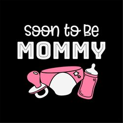 Soon to be Mommy Pacifier Baby Bottle Diaper SVG PNG