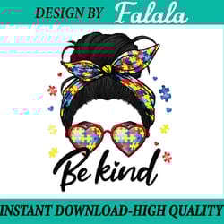 autism be kind autism awareness for autism mom png, autism puzzle png,messy bun be kind , easter png, digital download