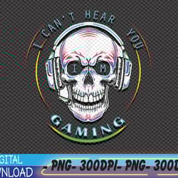 i can't hear you i'm gaming funny gamer videogames png, digital download