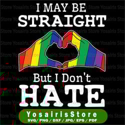 i may be straight but i don't hate - lgbt svg, birthday svg