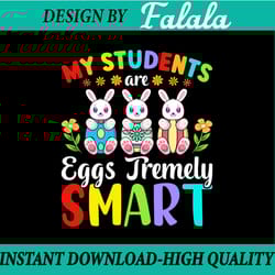 teacher my students are eggs tremely smart svg png, happy easter day png, easter png, digital download