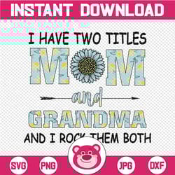 i have two titles mom and grammy and i rock them both png, mom png, sunflower png, mother's day png, western design, sub