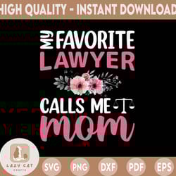 my favorite lawyer calls me mom flowers mothers day png file lawyer mom mothers day png