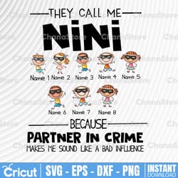 personalized name they call me nini because partner in crime makes me sound like a bad influence png,printable, digitald