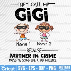 personalized name they call me gigi because partner in crime makes me sound like a bad influence png,printable, digitald
