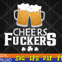 st patricks day cheers fuckers funny beer drinking svg, eps, png, dxf, digital download