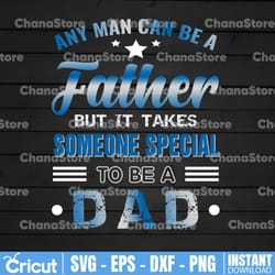 any man can be a father, but it takes someone special to be a dad png fathers day png, father png, fathers day, dad life