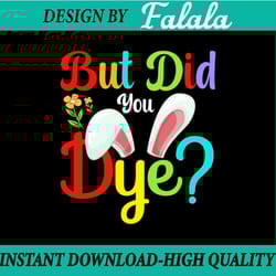 but did you dye svg, eps, png cut file, funny easter, easter egg printable, easter png, digital download