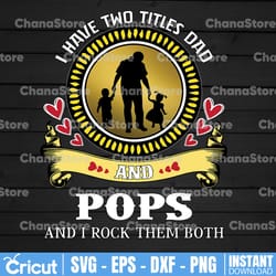 i have two titles dad and pops and i rock them both digital file png sublimation