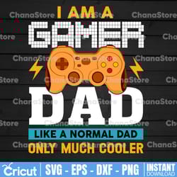 i'm a gamer dad svg,dad svg,like a normal dad only much cooler svg,father's day svg,daddy svg,papa svg