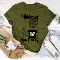 mommin' ain't easy tee