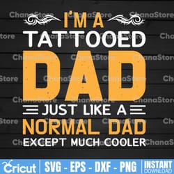 i'm a tattooed daddy just like a normal dad only much cooler svg, tattooed daddy svg, father's day svg, cricut, cutting