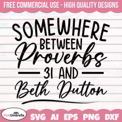 somewhere between proverbs 31 and beth dutton svg, yellowstone svg, beth dutton svg, dutton ranch svg, yellowstone shirt