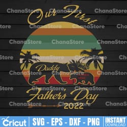 personalized name our first daddy father's day 2022 svg, daddy svg, happy father's day 2022 svg, dxf,eps,png