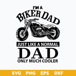 i'm a biker dad just like a normal dad only much cooler svg, father's day svg, png dxf eps digital file