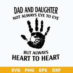 dad and daughter not always eye to eye but always heart to heart svg, father's day svg, png dxf eps digital file