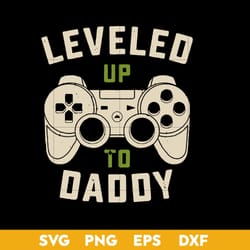 leveled up to daddy svg, father's day svg, png dxf eps digtal file