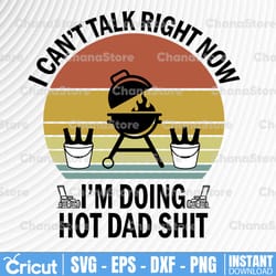 i can't talk right now i'm busy doing hot dad shit svg, father's day svg, funny father's day svg