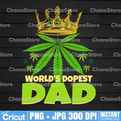 world's dopest dad png, cannabis 420 leaf weed png, father's day svg, worlds dopest png, fathers png, dopest dad png