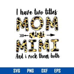i have two titles mom and mimi and i rock them both svg, mother_s day svg, png dxf eps digital file