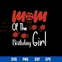 mom of the birthday girl svg, birthday mom svg, mother_s day svg, png dxf eps digital file