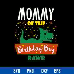 mommy of the birthday boy rawr svg, mother_s day svg, png dxf eps digital file