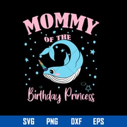 mommy of the birthday princess svg, mommy svg, mother_s day svg, png dxf eps file