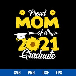 proud mom of a 2021 graduate svg, mother_s day svg, png dxf eps digital file