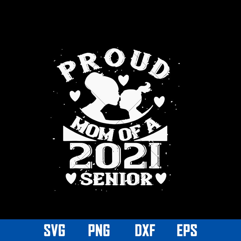 Proud Mom Of A 2021 Senior Svg, Mom 2021 Svg, Mother_s Day Svg, Png Dxf Eps Digital File.jpg