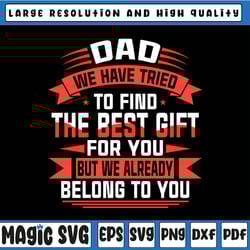 happy father's day svg, funny fathers day svg, dad we have tried to find the best, father's day, digital download