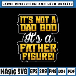 it's not a dad bod it's a father figure fathers day 2023, dad bod father figure svg, father's day, digital download