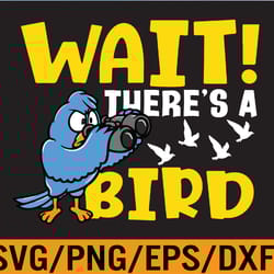bird watching - wait there's a bird svg, eps, png, dxf, digital download