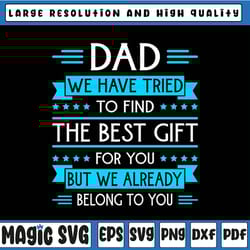 funny fathers day svg, gift for daddy svg, daughter for daddy, dad we have tried to find, father's day, digital download