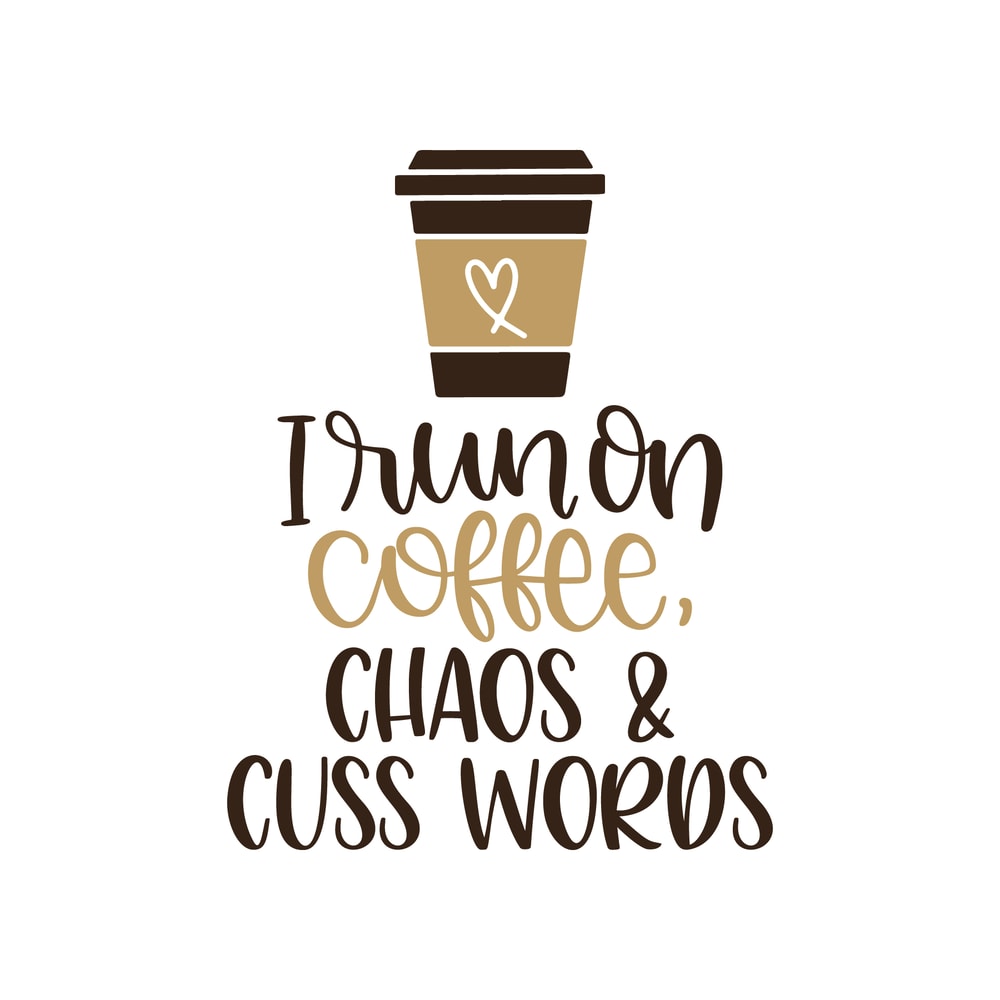 I Run On Coffee, Chaos and Cuss Words SVG Cut File.png