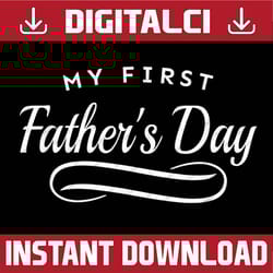 my first father's day - 1st time dad best dad daddy father's day happy father's day png sublimation