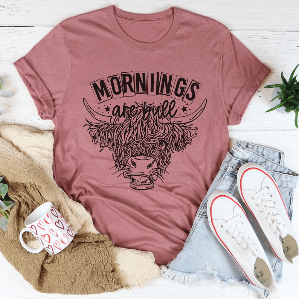 Mornings Are Bull Tee