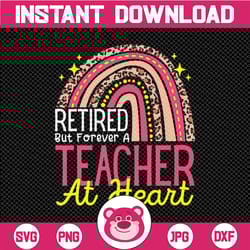 retired but forever a teacher at heart teaching rainbow png file sublimation