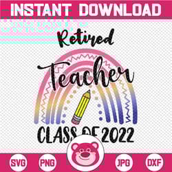 retired teacher class of 2022 rainbow png, retirement gift, teacher off duty png, last school day png, graduation png, r