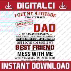 i get my attitude from my freakin' awesome dad father's day best dad daddy father's day happy father's day png sublimati